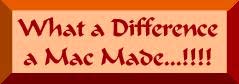 What a Difference a Mac Made...!!!
